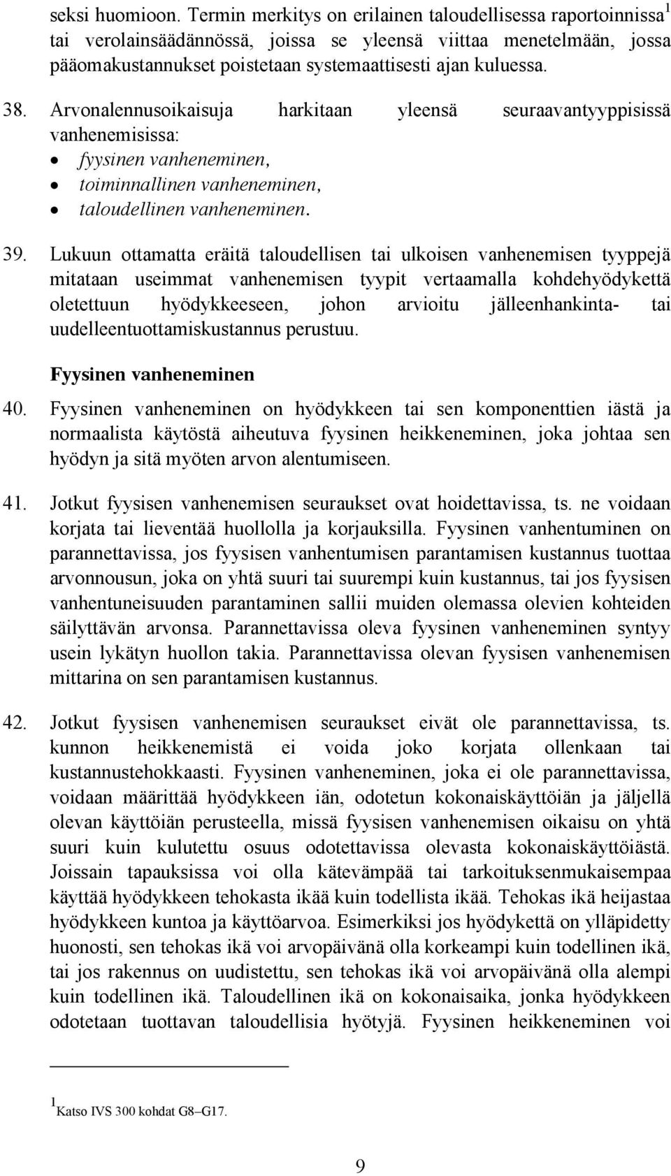 Arvonalennusoikaisuja harkitaan yleensä seuraavantyyppisissä vanhenemisissa: fyysinen vanheneminen, toiminnallinen vanheneminen, taloudellinen vanheneminen. 39.