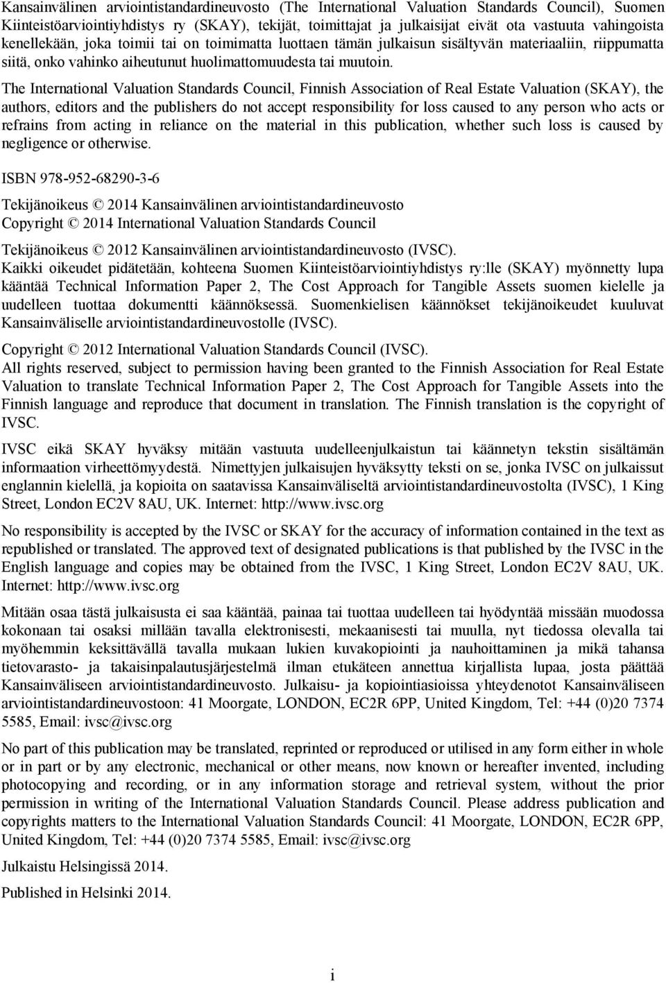 The International Valuation Standards Council, Finnish Association of Real Estate Valuation (SKAY), the authors, editors and the publishers do not accept responsibility for loss caused to any person