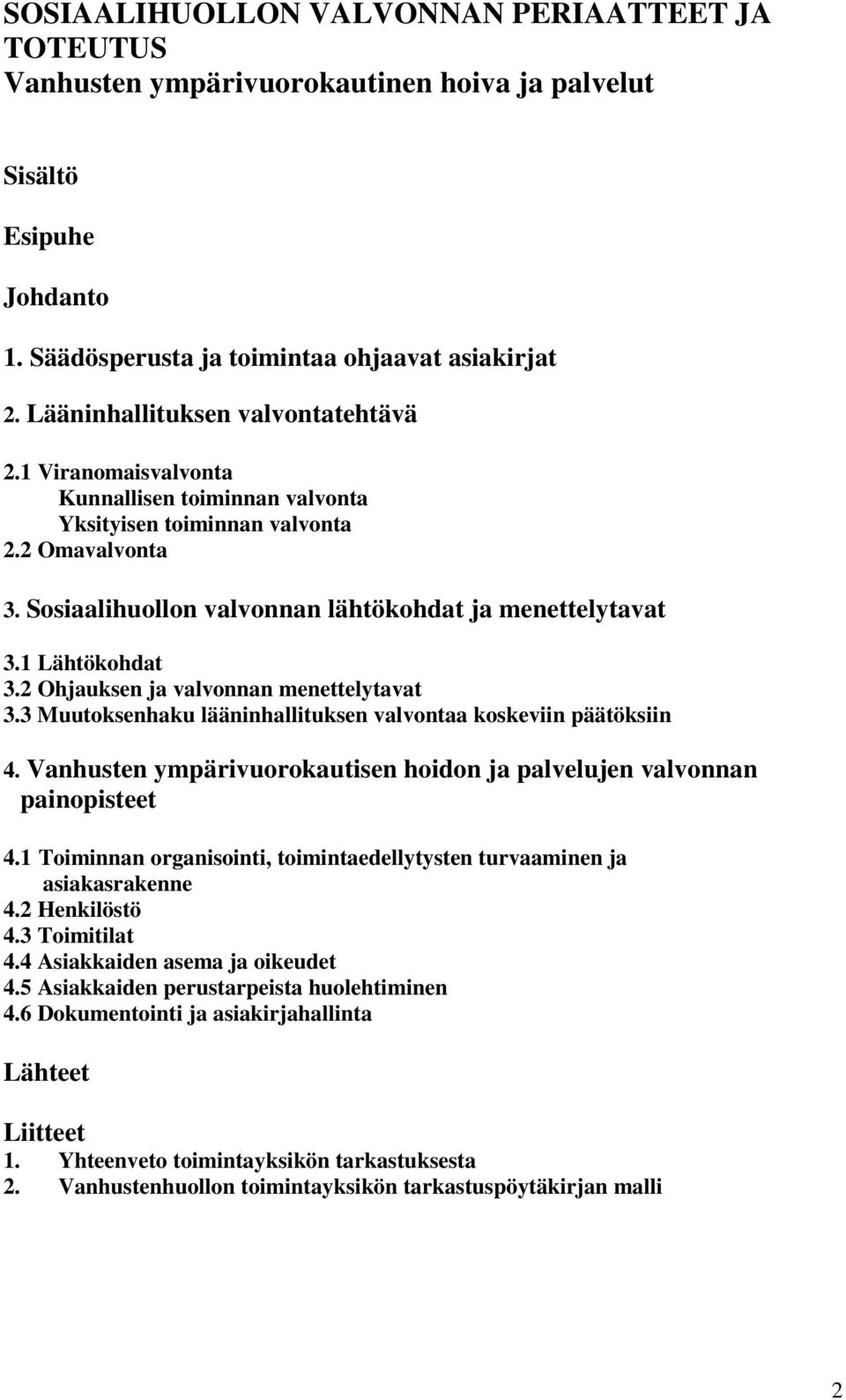 1 Lähtökohdat 3.2 Ohjauksen ja valvonnan menettelytavat 3.3 Muutoksenhaku lääninhallituksen valvontaa koskeviin päätöksiin 4.