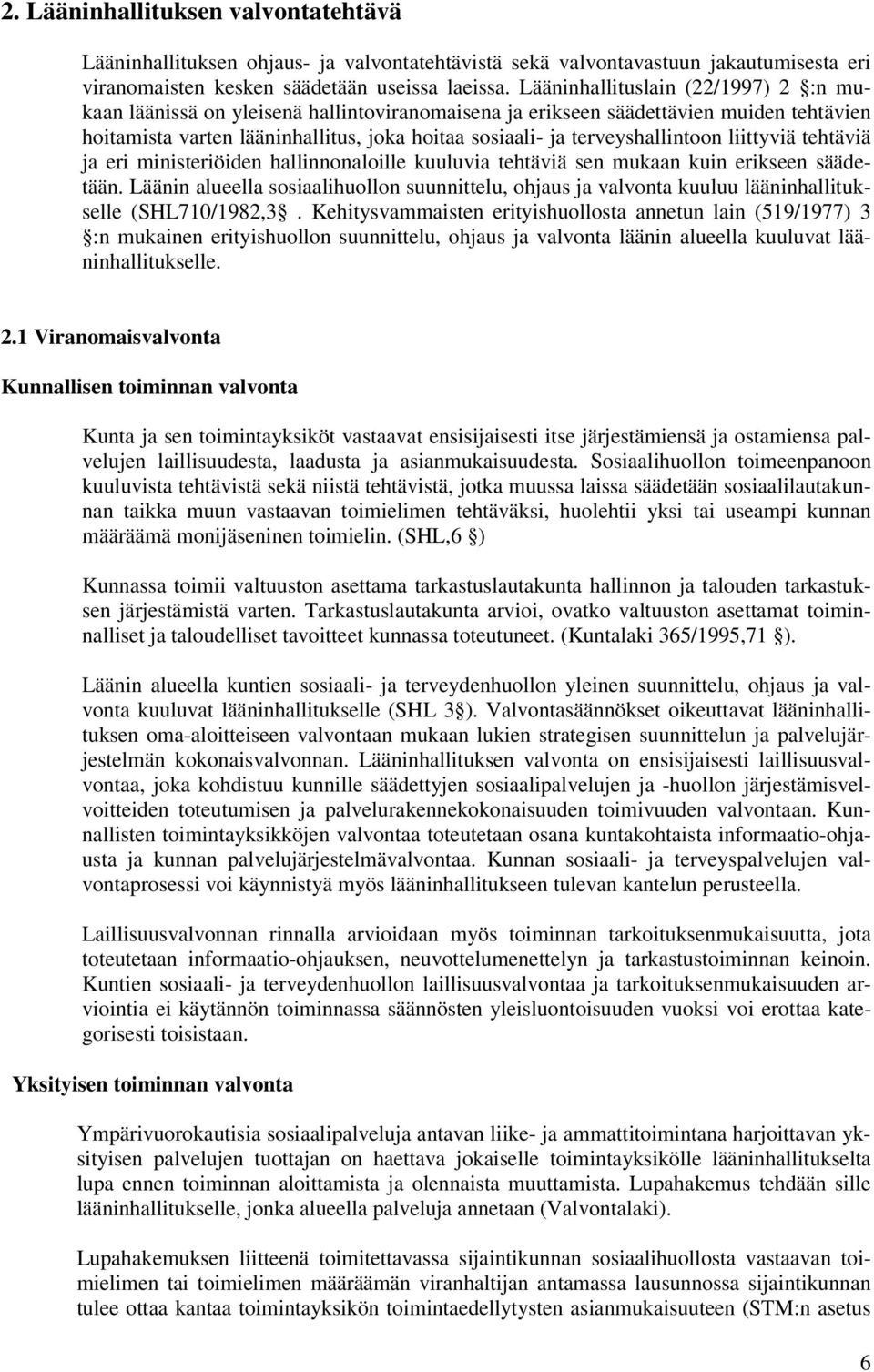 terveyshallintoon liittyviä tehtäviä ja eri ministeriöiden hallinnonaloille kuuluvia tehtäviä sen mukaan kuin erikseen säädetään.