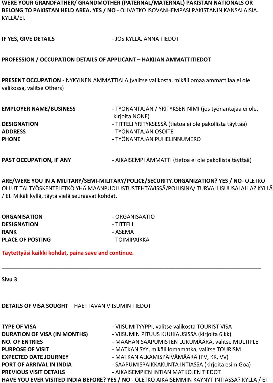 ole valikossa, valitse Others) EMPLOYER /BUSINESS DESIGNATION - TYÖNANTAJAN / YRITYKSEN NIMI (jos työnantajaa ei ole, kirjoita NONE) - TITTELI YRITYKSESSÄ (tietoa ei ole pakollista täyttää) -