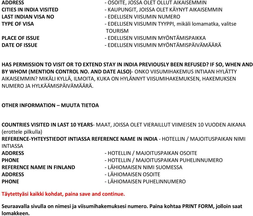 IF SO, WHEN AND BY WHOM (MENTION CONTROL NO. AND DATE ALSO)- ONKO VIISUMIHAKEMUS INTIAAN HYLÄTTY AIKAISEMMIN?