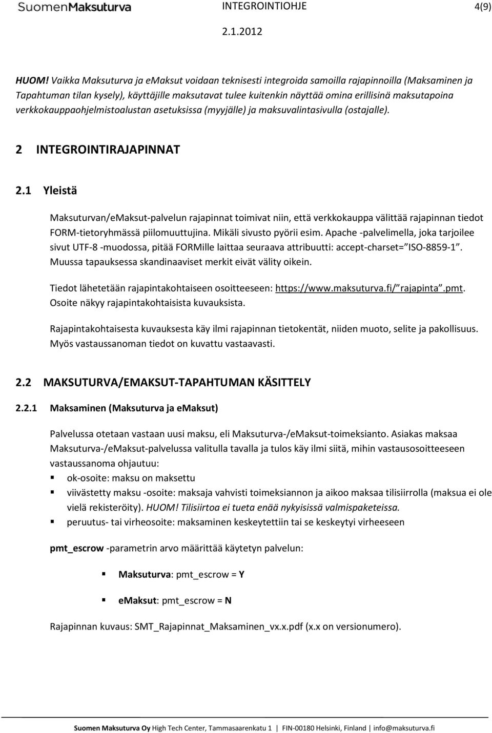 verkkokauppaohjelmistoalustan asetuksissa (myyjälle) ja maksuvalintasivulla (ostajalle). 2 INTEGROINTIRAJAPINNAT 2.