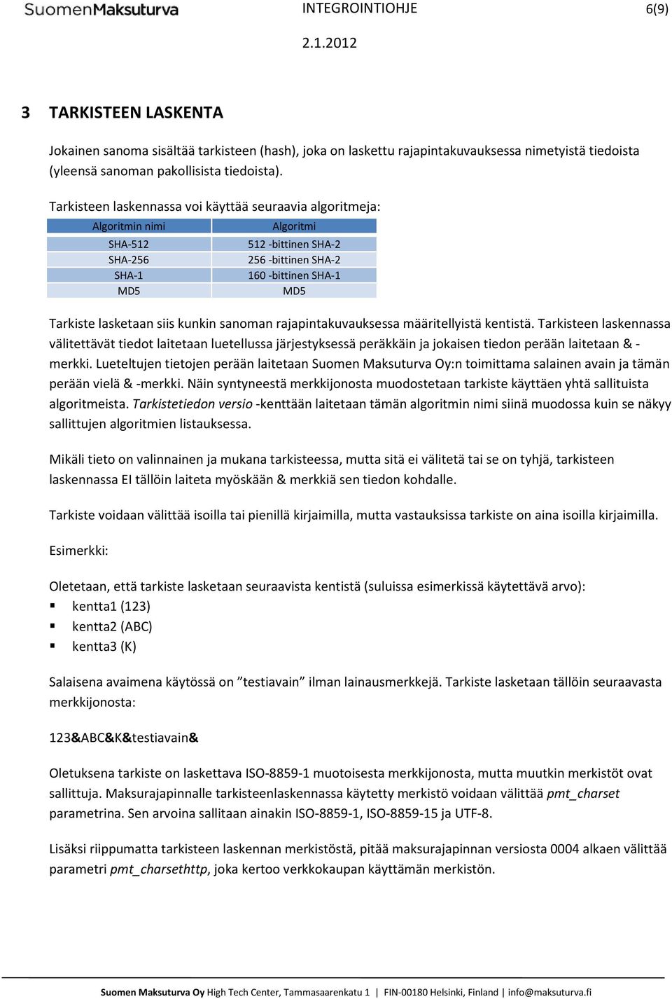 kunkin sanoman rajapintakuvauksessa määritellyistä kentistä. Tarkisteen laskennassa välitettävät tiedot laitetaan luetellussa järjestyksessä peräkkäin ja jokaisen tiedon perään laitetaan & - merkki.