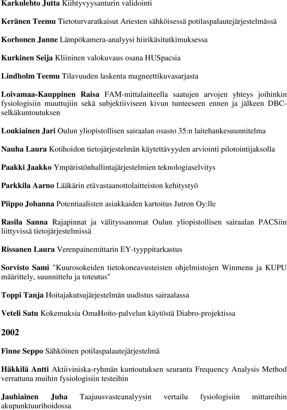 muuttujiin sekä subjektiiviseen kivun tunteeseen ennen ja jälkeen DBCselkäkuntoutuksen Loukiainen Jari Oulun yliopistollisen sairaalan osasto 35:n laitehankesuunnitelma Nauha Laura Kotihoidon