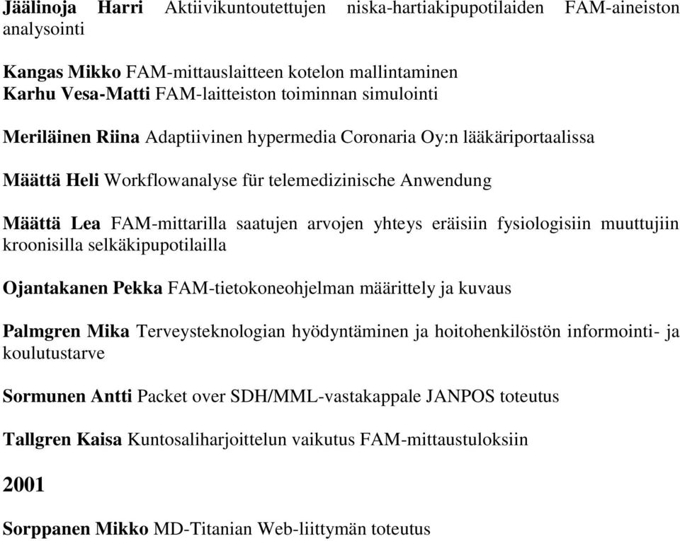 eräisiin fysiologisiin muuttujiin kroonisilla selkäkipupotilailla Ojantakanen Pekka FAM-tietokoneohjelman määrittely ja kuvaus Palmgren Mika Terveysteknologian hyödyntäminen ja hoitohenkilöstön