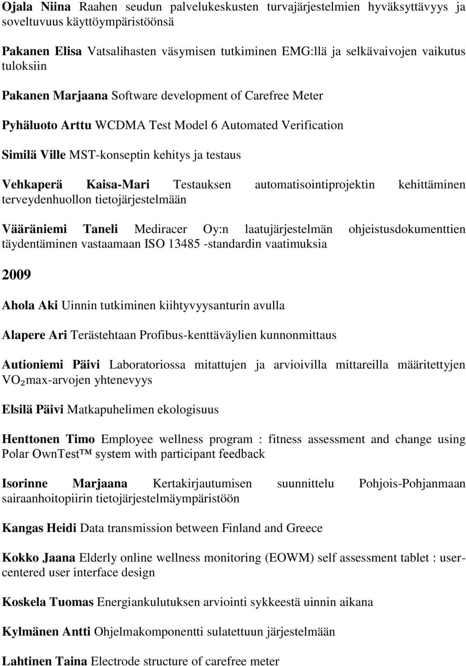 Testauksen automatisointiprojektin kehittäminen terveydenhuollon tietojärjestelmään Vääräniemi Taneli Mediracer Oy:n laatujärjestelmän ohjeistusdokumenttien täydentäminen vastaamaan ISO 13485