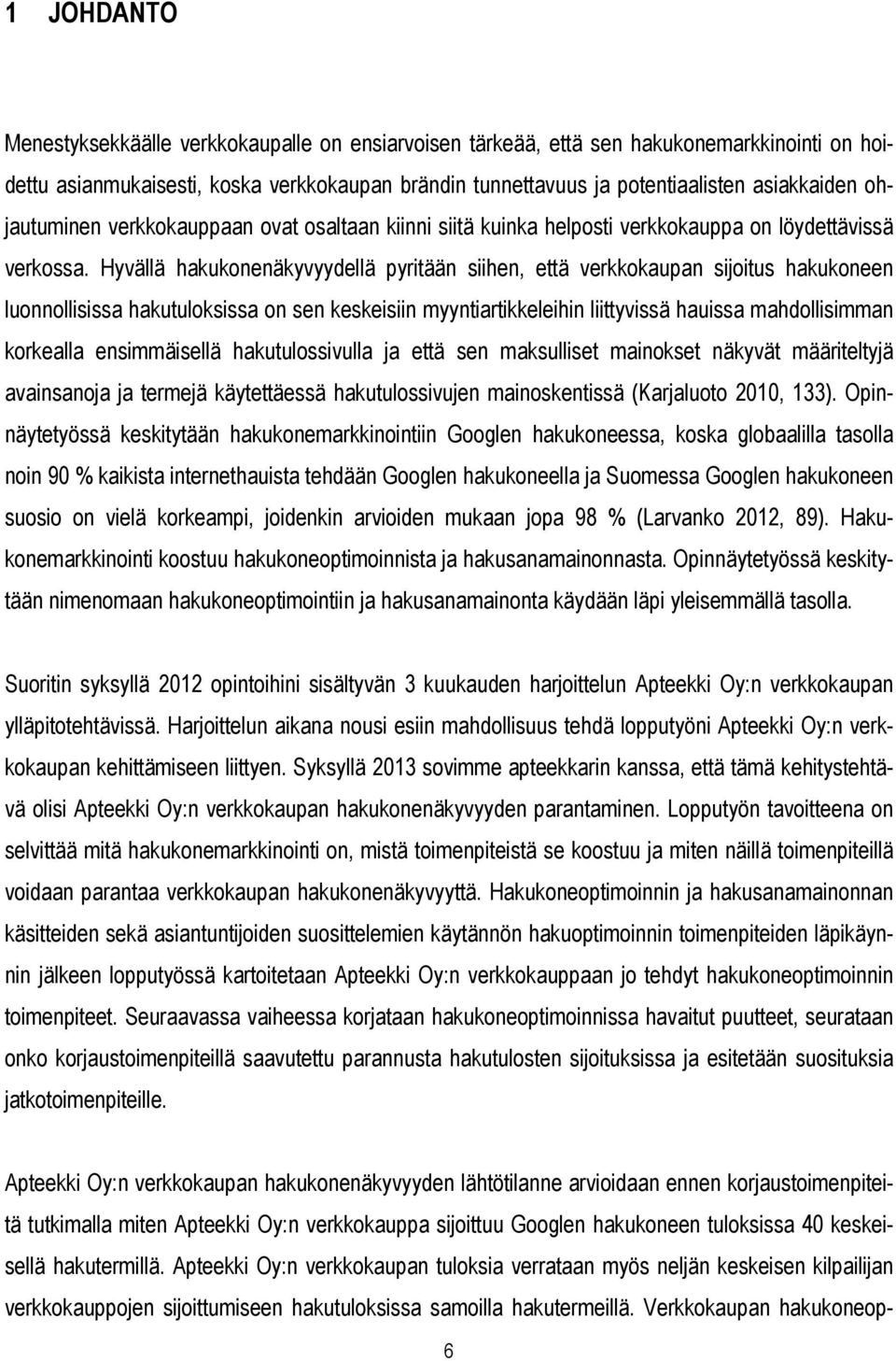 Hyvällä hakukonenäkyvyydellä pyritään siihen, että verkkokaupan sijoitus hakukoneen luonnollisissa hakutuloksissa on sen keskeisiin myyntiartikkeleihin liittyvissä hauissa mahdollisimman korkealla