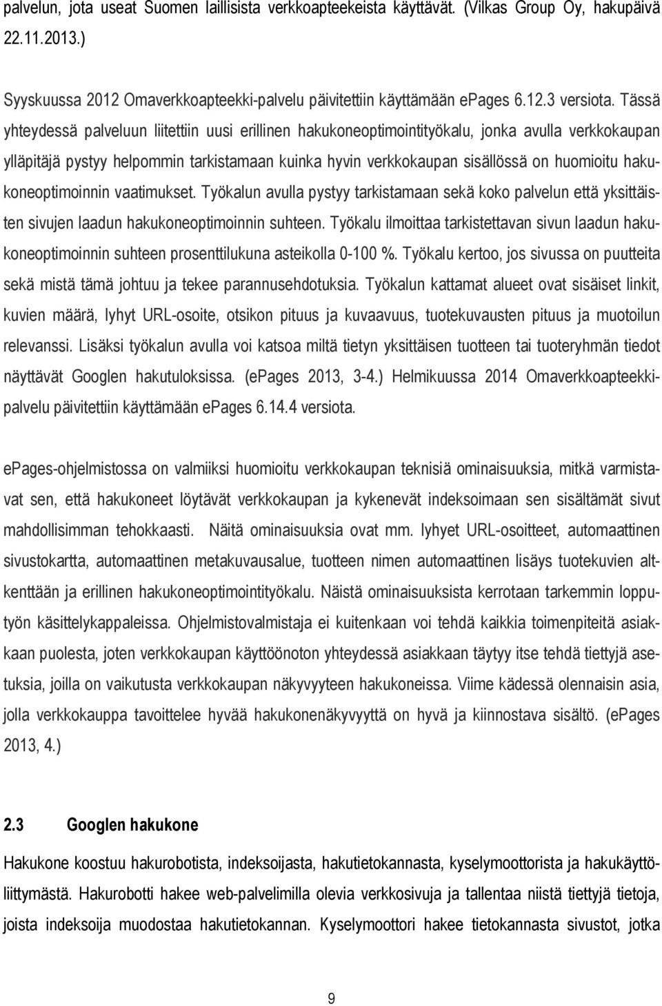 hakukoneoptimoinnin vaatimukset. Työkalun avulla pystyy tarkistamaan sekä koko palvelun että yksittäisten sivujen laadun hakukoneoptimoinnin suhteen.