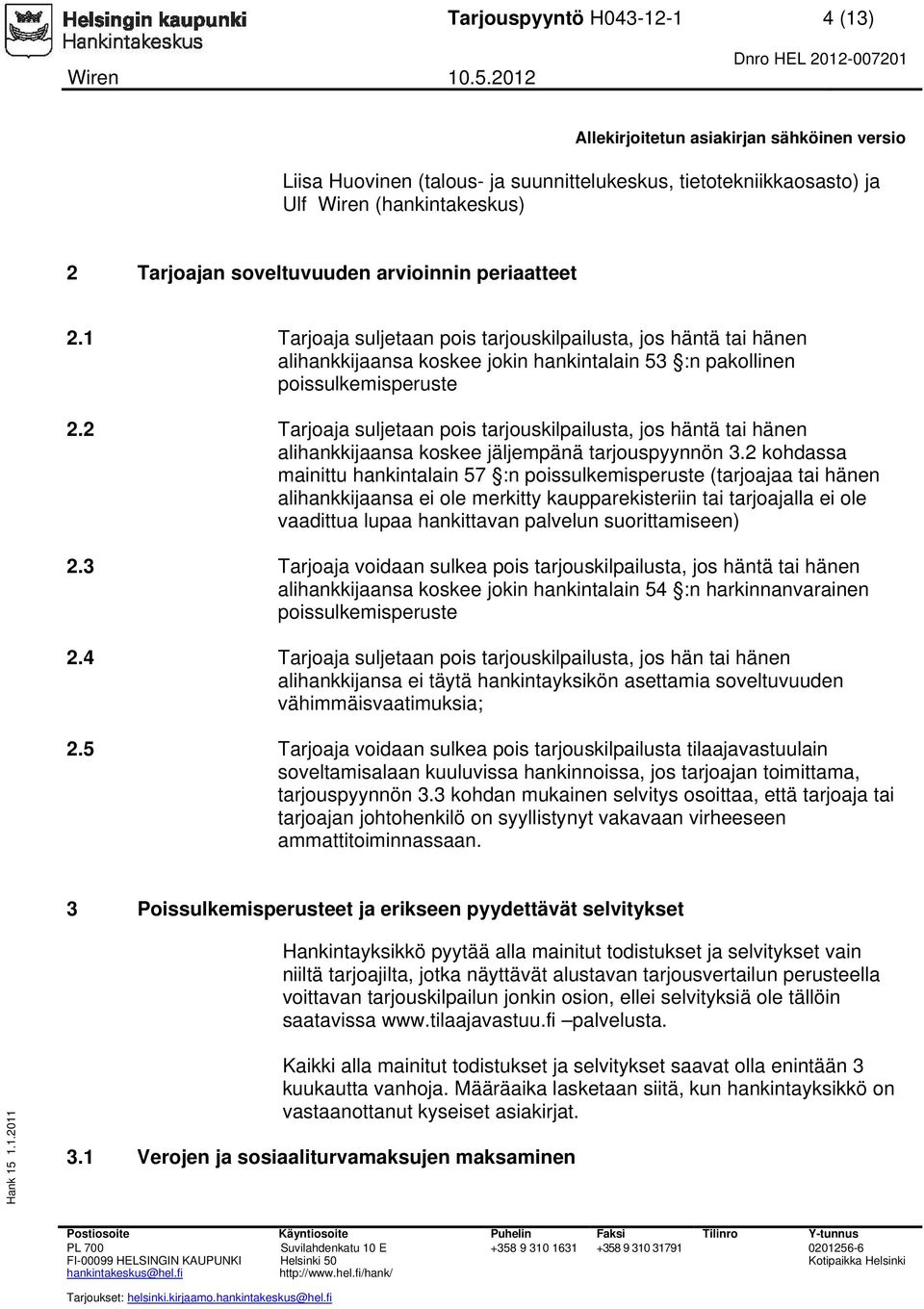 2 Tarjoaja suljetaan pois tarjouskilpailusta, jos häntä tai hänen alihankkijaansa koskee jäljempänä tarjouspyynnön 3.