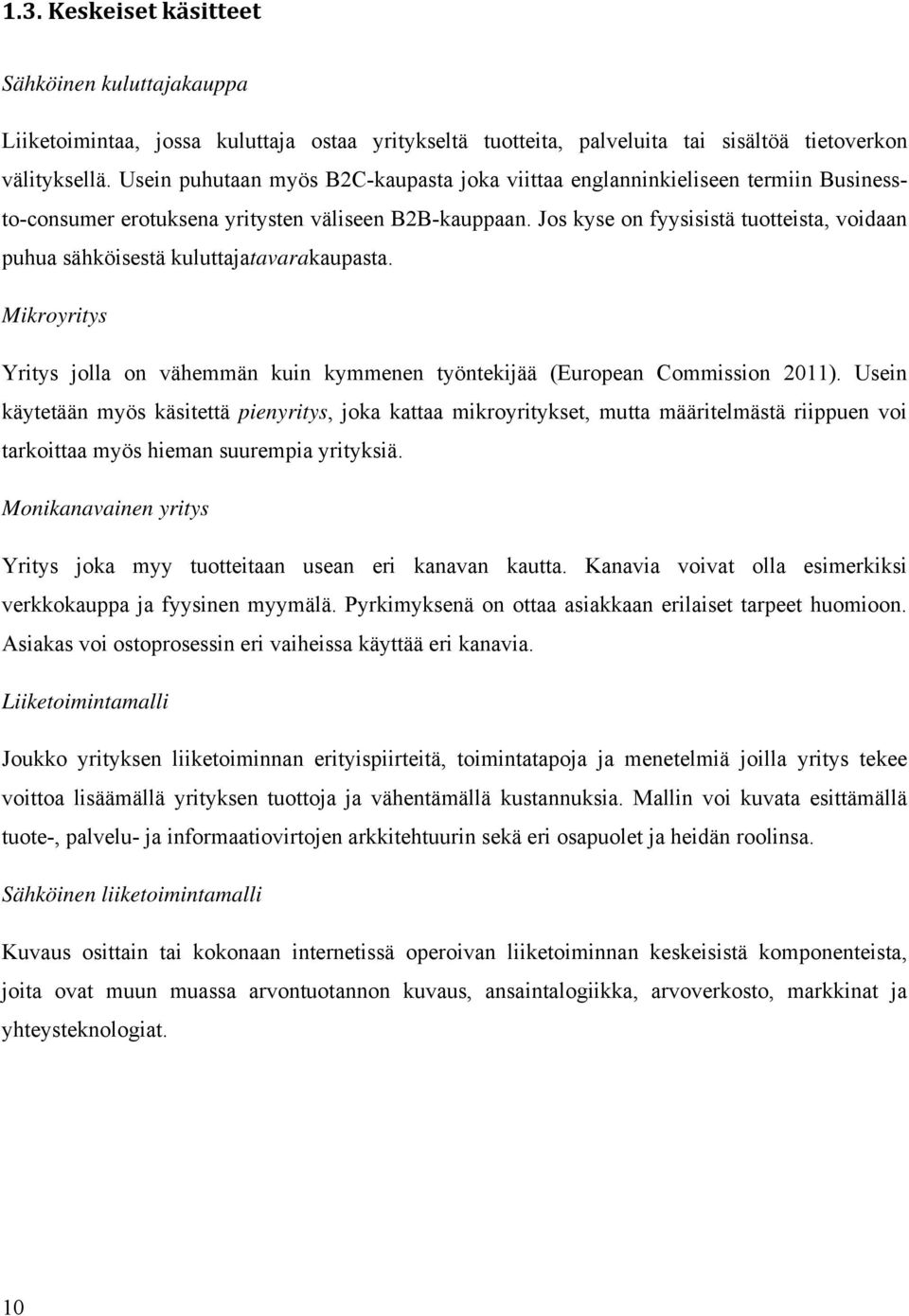 Jos kyse on fyysisistä tuotteista, voidaan puhua sähköisestä kuluttajatavarakaupasta. Mikroyritys Yritys jolla on vähemmän kuin kymmenen työntekijää (European Commission 2011).