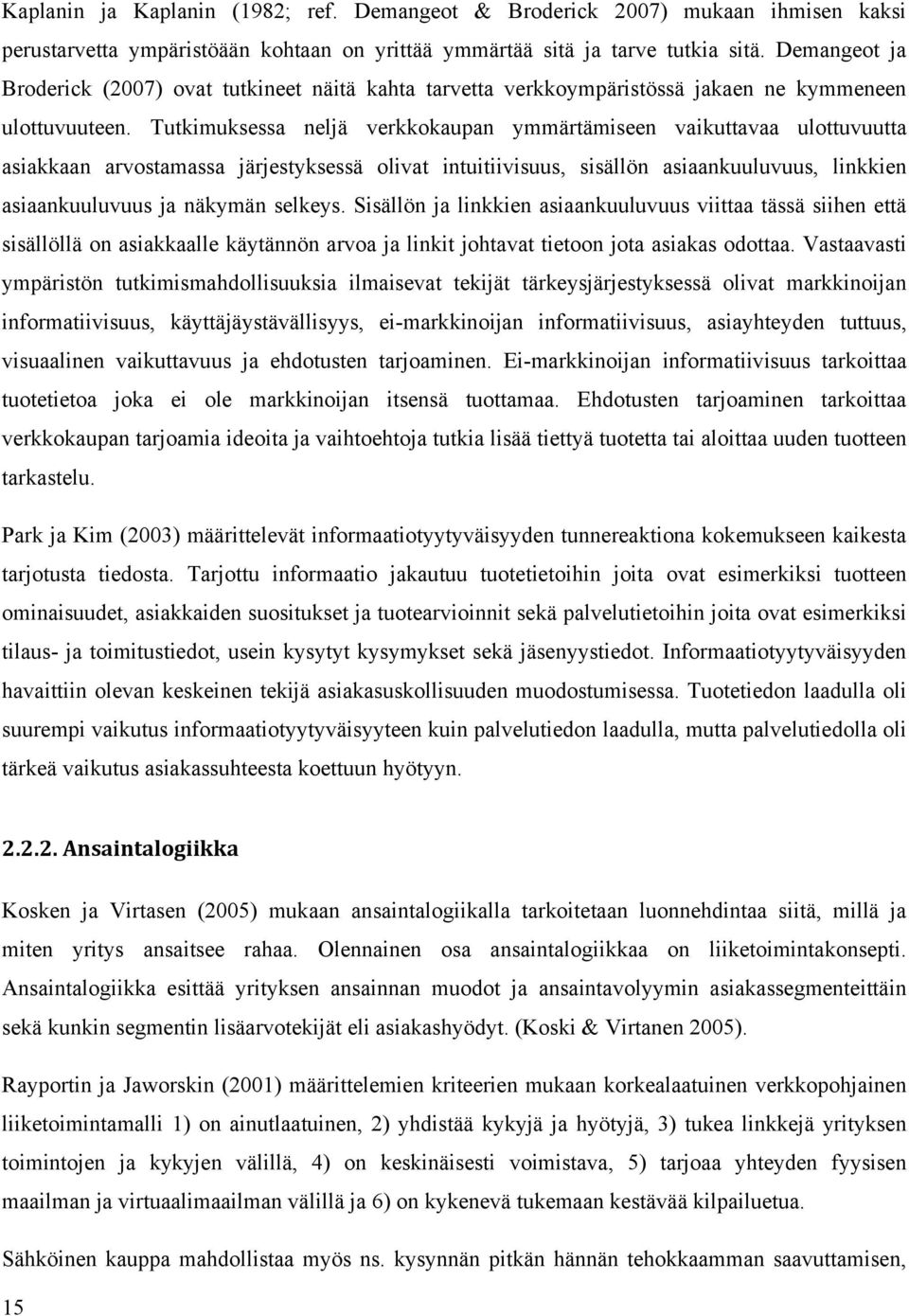 Tutkimuksessa neljä verkkokaupan ymmärtämiseen vaikuttavaa ulottuvuutta asiakkaan arvostamassa järjestyksessä olivat intuitiivisuus, sisällön asiaankuuluvuus, linkkien asiaankuuluvuus ja näkymän