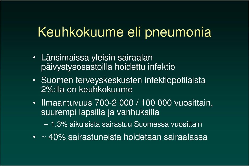 keuhkokuume Ilmaantuvuus 700-2 000 / 100 000 vuosittain, suurempi lapsilla ja