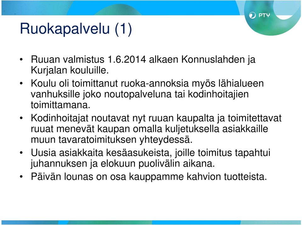 Kodinhoitajat noutavat nyt ruuan kaupalta ja toimitettavat ruuat menevät kaupan omalla kuljetuksella asiakkaille muun