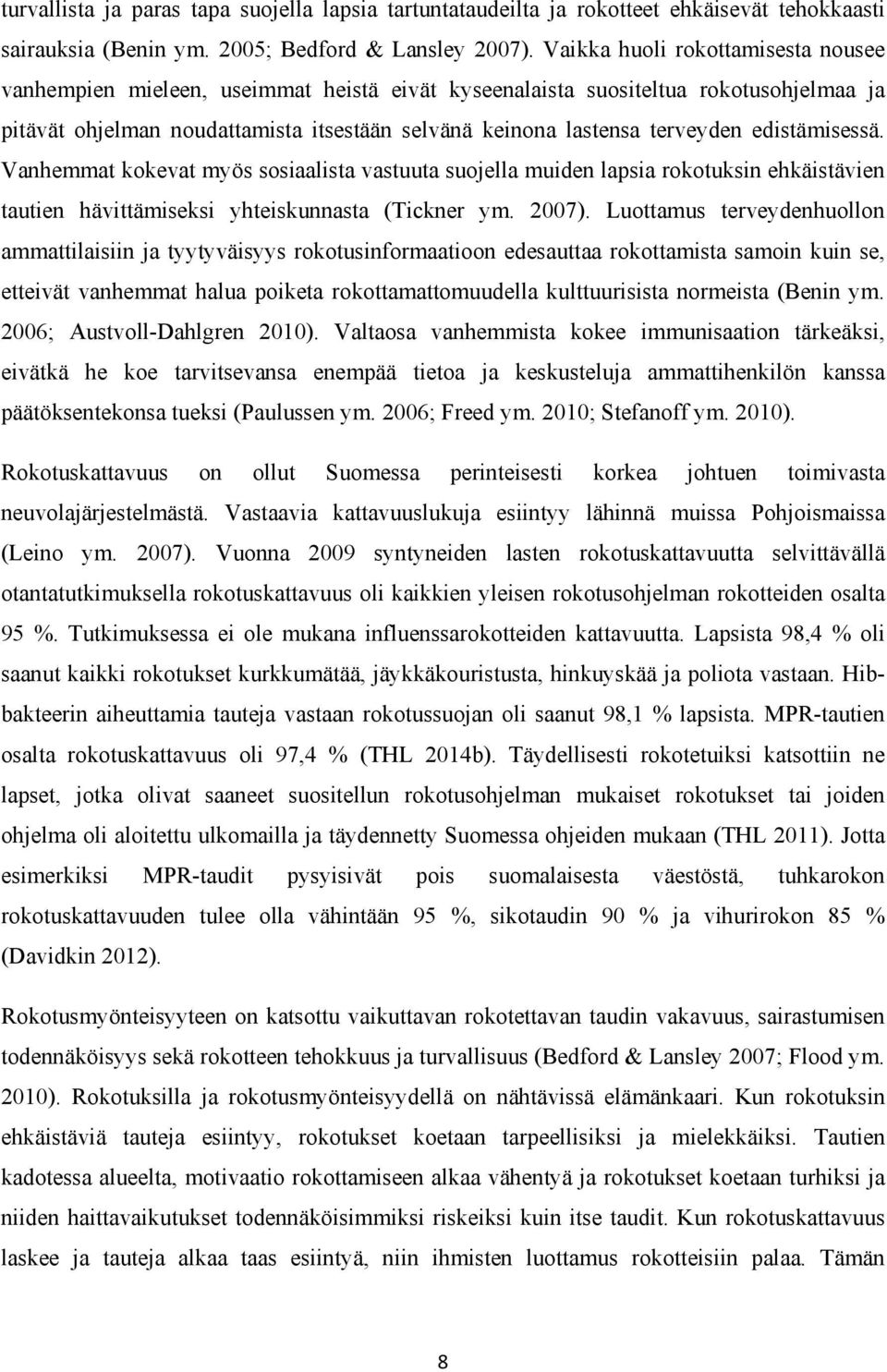 edistämisessä. Vanhemmat kokevat myös sosiaalista vastuuta suojella muiden lapsia rokotuksin ehkäistävien tautien hävittämiseksi yhteiskunnasta (Tickner ym. 2007).