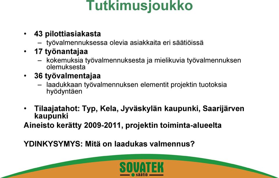 työvalmennuksen elementit projektin tuotoksia hyödyntäen Tilaajatahot: Typ, Kela, Jyväskylän kaupunki,