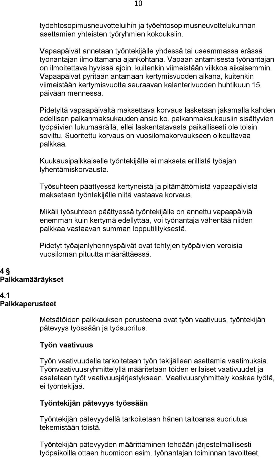 Vapaan antamisesta työnantajan on ilmoitettava hyvissä ajoin, kuitenkin viimeistään viikkoa aikaisemmin.