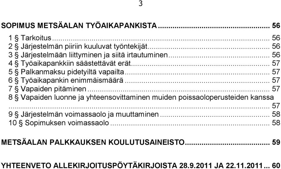 .. 57 6 Työaikapankin enimmäismäärä... 57 7 Vapaiden pitäminen... 57 8 Vapaiden luonne ja yhteensovittaminen muiden poissaoloperusteiden kanssa.