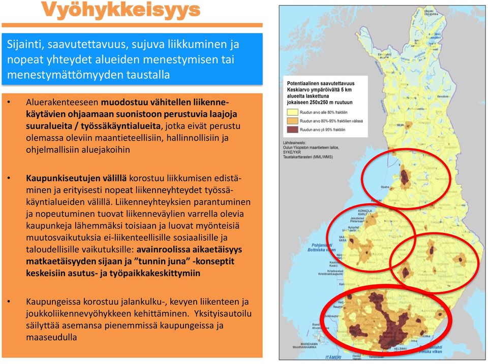 korostuu liikkumisen edistäminen ja erityisesti nopeat liikenneyhteydet työssäkäyntialueiden välillä.