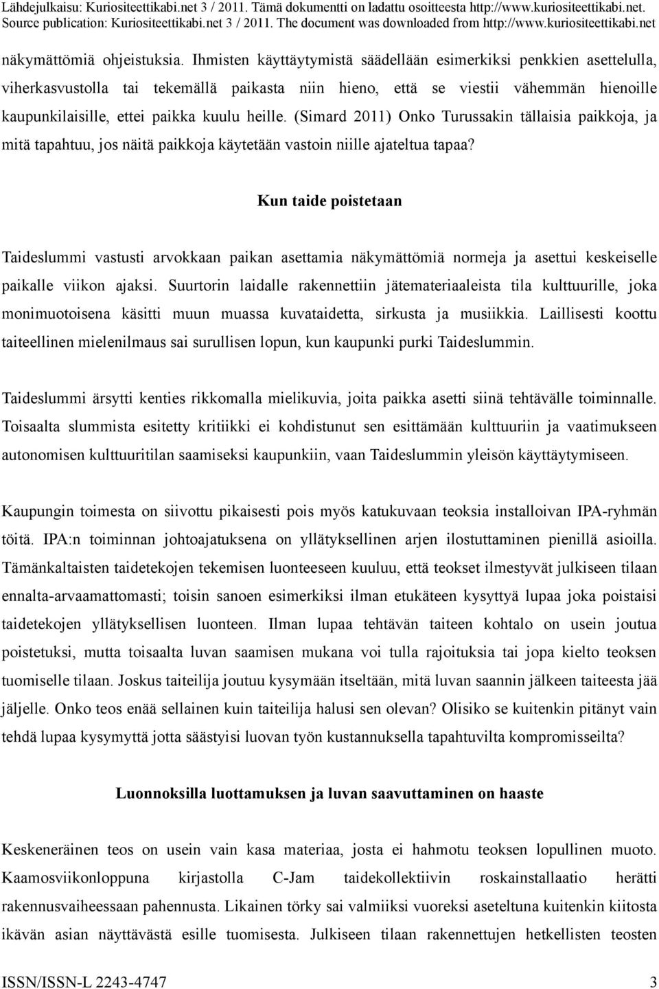 (Simard 2011) Onko Turussakin tällaisia paikkoja, ja mitä tapahtuu, jos näitä paikkoja käytetään vastoin niille ajateltua tapaa?