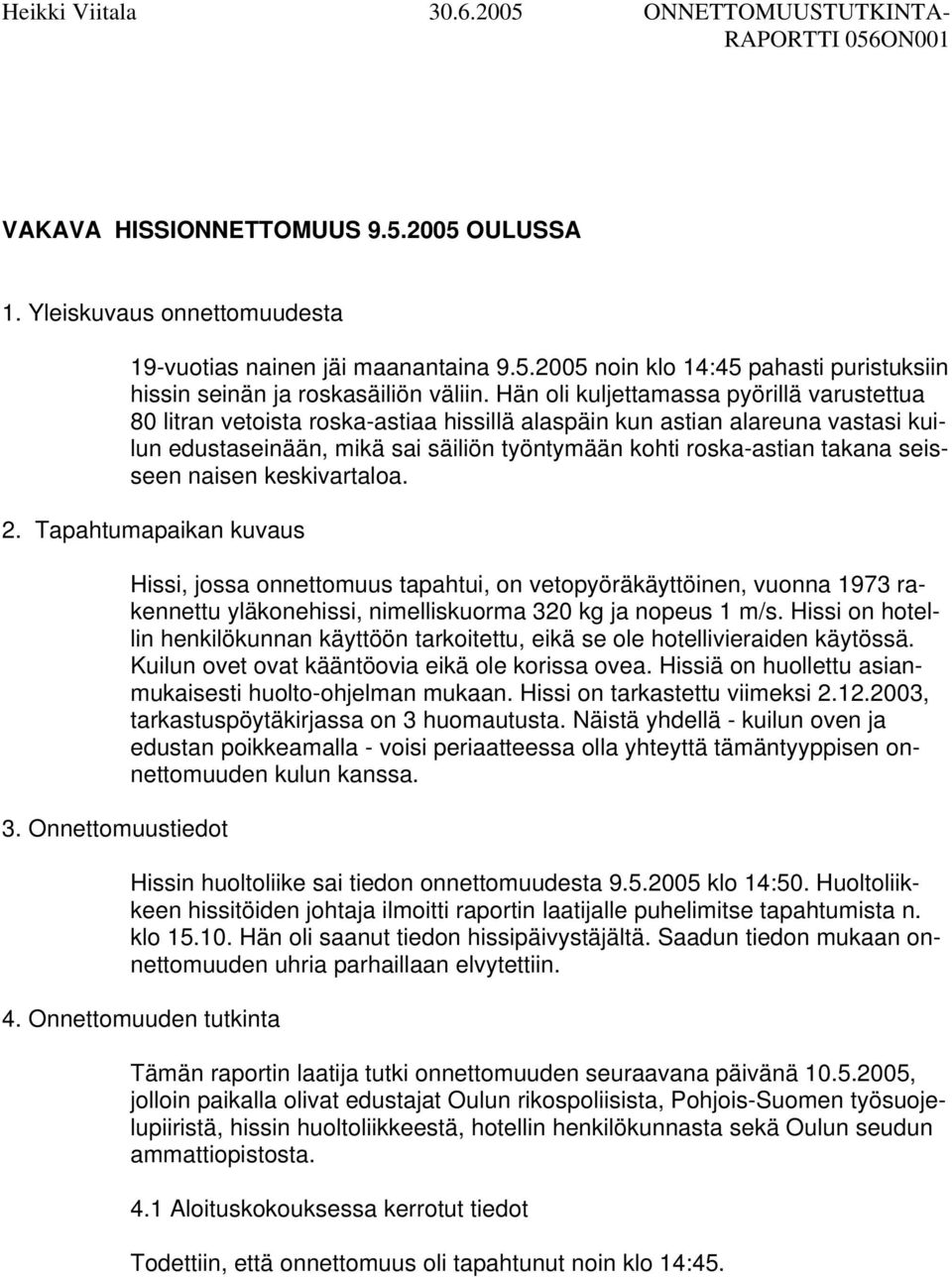 seisseen naisen keskivartaloa. 2. Tapahtumapaikan kuvaus 3.