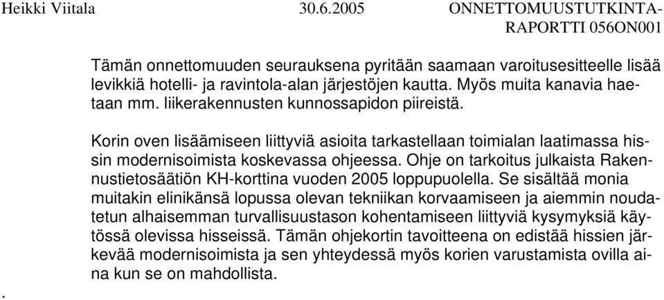 Ohje on tarkoitus julkaista Rakennustietosäätiön KH-korttina vuoden 2005 loppupuolella.