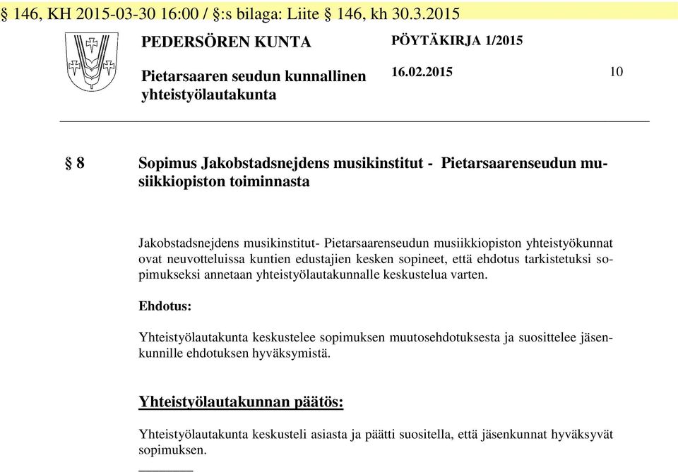 ovat neuvotteluissa kuntien edustajien kesken sopineet, että ehdotus tarkistetuksi sopimukseksi annetaan yhteistyölautakunnalle keskustelua varten.
