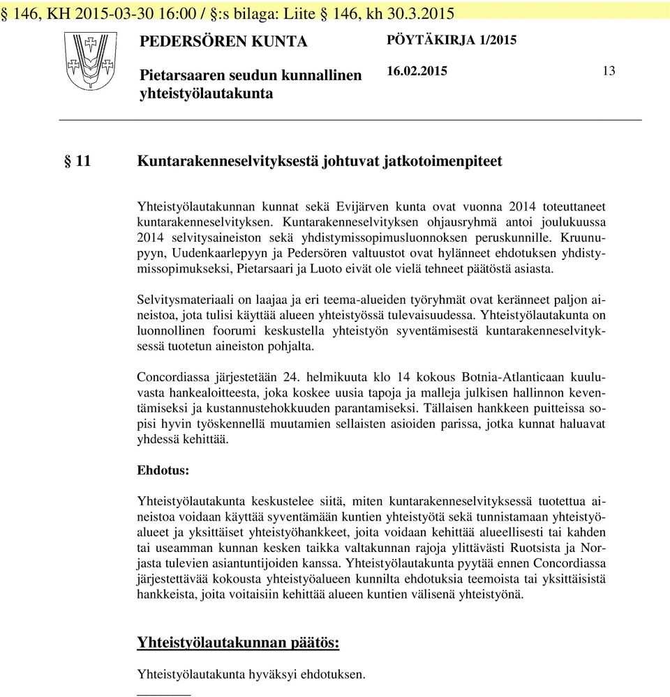 Kuntarakenneselvityksen ohjausryhmä antoi joulukuussa 2014 selvitysaineiston sekä yhdistymissopimusluonnoksen peruskunnille.