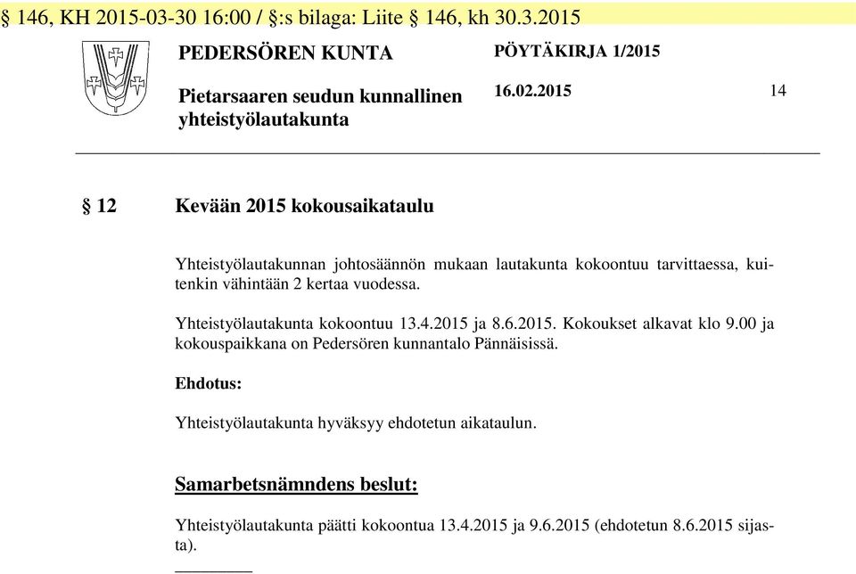 Yhteistyölautakunta kokoontuu 13.4.2015 ja 8.6.2015. Kokoukset alkavat klo 9.00 ja kokouspaikkana on Pedersören kunnantalo Pännäisissä.