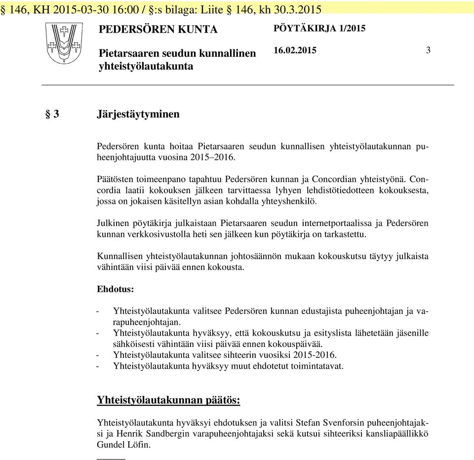 Päätösten toimeenpano tapahtuu Pedersören kunnan ja Concordian yhteistyönä.