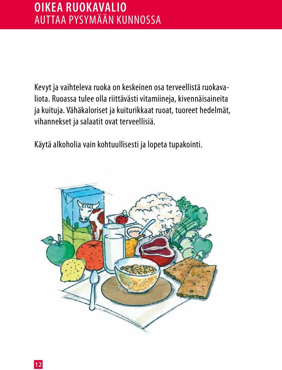 Ruoassa tulee olla riittävästi vitamiineja, kivennäisaineita ja kuituja.