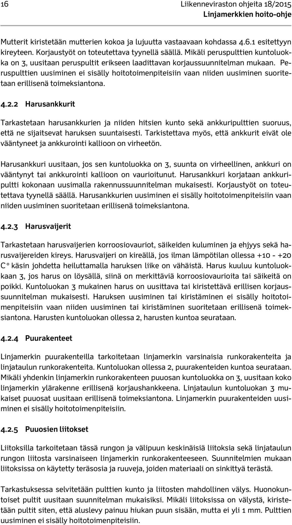 Peruspulttien uusiminen ei sisälly hoitotoimenpiteisiin vaan niiden uusiminen suoritetaan erillisenä toimeksiantona. 4.2.