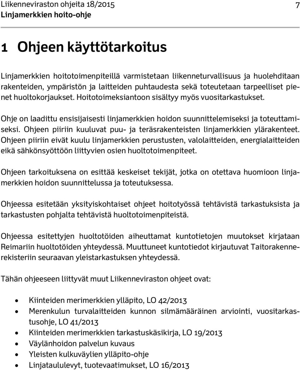 Ohjeen piiriin kuuluvat puu- ja teräsrakenteisten linjamerkkien ylärakenteet.