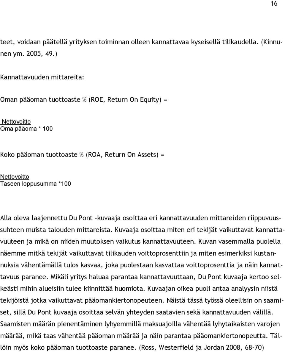 Alla oleva laajennettu Du Pont -kuvaaja osoittaa eri kannattavuuden mittareiden riippuvuussuhteen muista talouden mittareista.