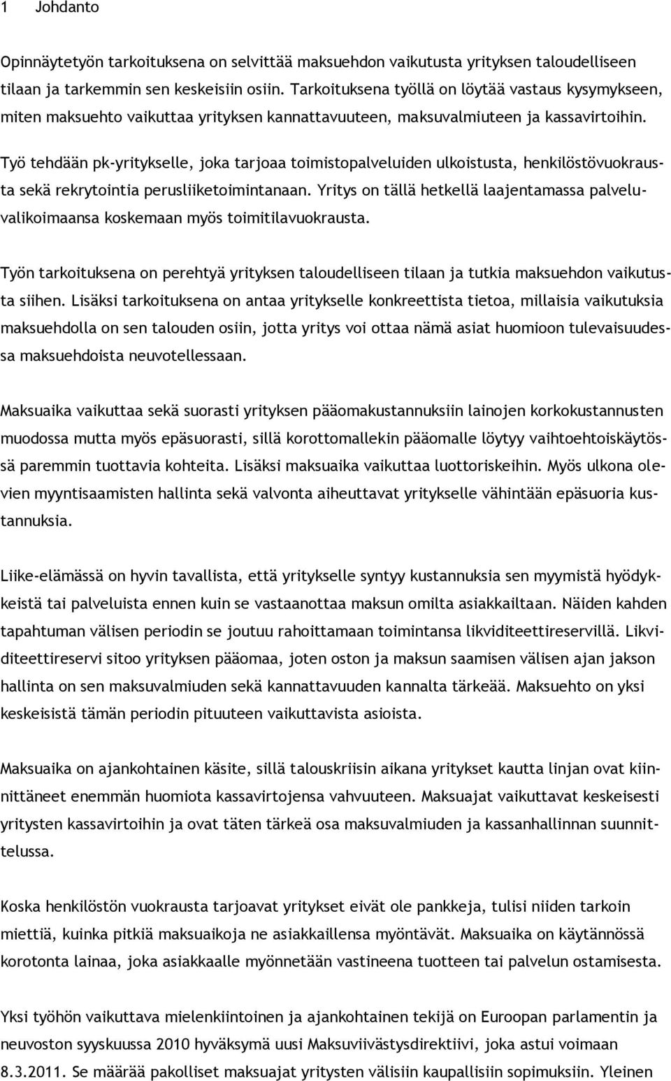 Työ tehdään pk-yritykselle, joka tarjoaa toimistopalveluiden ulkoistusta, henkilöstövuokrausta sekä rekrytointia perusliiketoimintanaan.