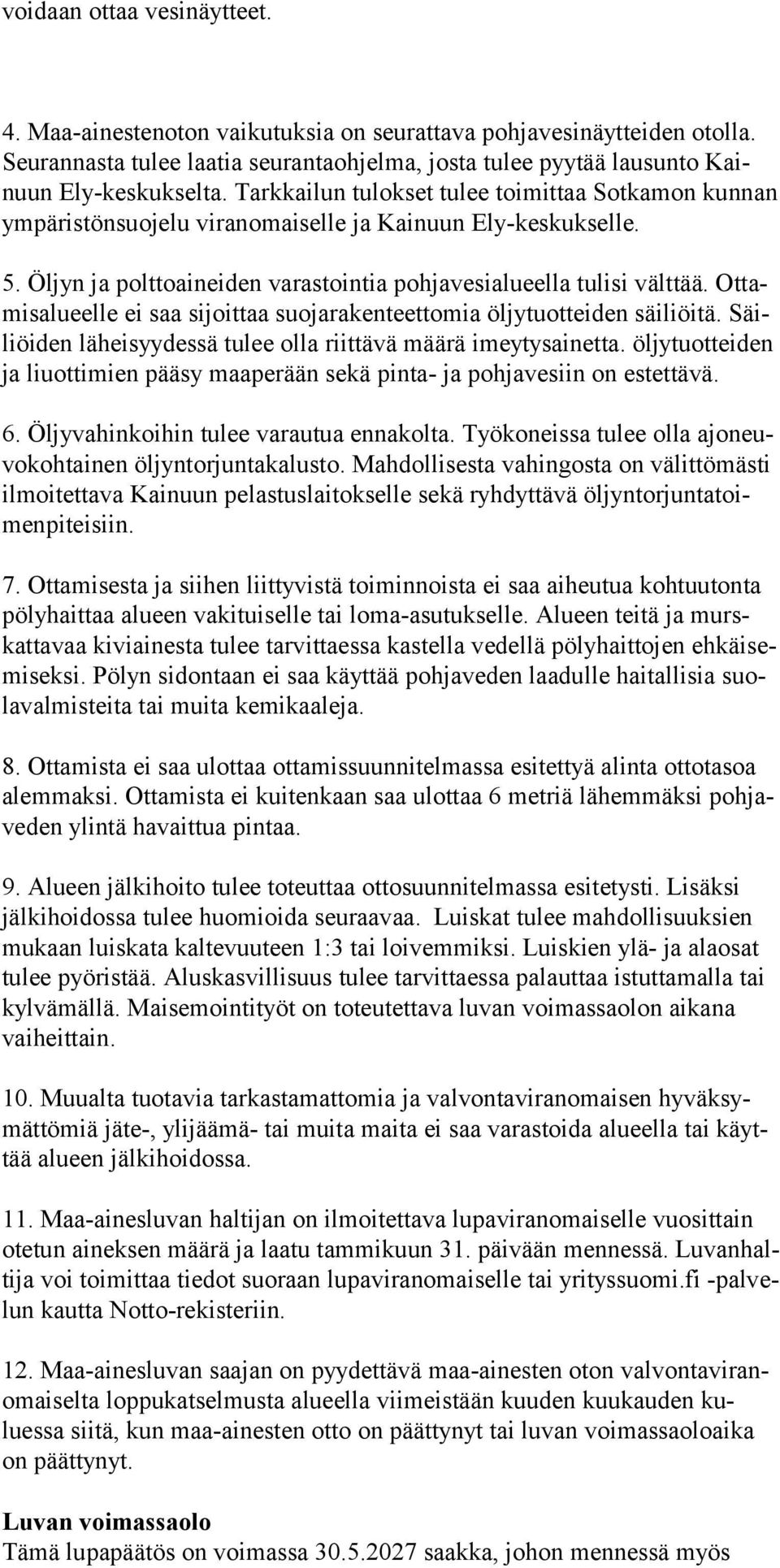 Ottamis alueelle ei saa sijoittaa suojarakenteettomia öljytuotteiden säiliöitä. Säiliöiden läheisyydessä tulee olla riittävä määrä imeytysainetta.