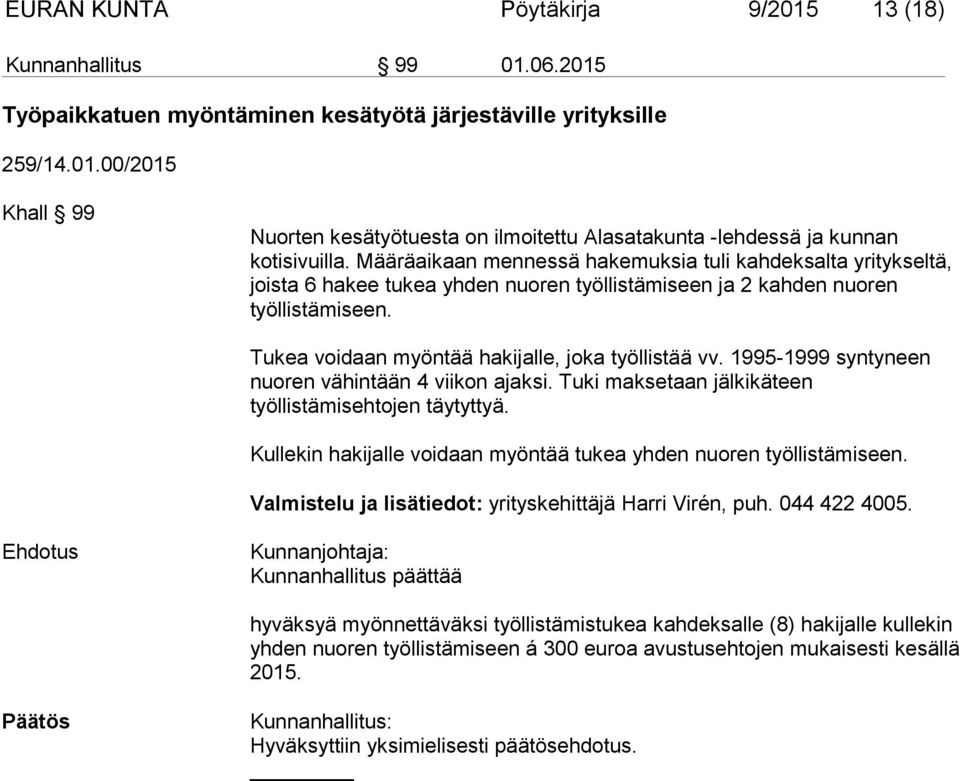 1995-1999 syntyneen nuoren vähintään 4 viikon ajaksi. Tuki maksetaan jälkikäteen työllistämisehtojen täytyttyä. Kullekin hakijalle voidaan myöntää tukea yhden nuoren työllistämiseen.