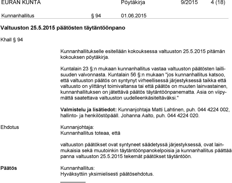 Kuntalain 56 :n mukaan "jos kunnanhallitus katsoo, että valtuuston päätös on syntynyt virheellisessä järjestyksessä taikka että valtuusto on ylittänyt toimivaltansa tai että päätös on muuten