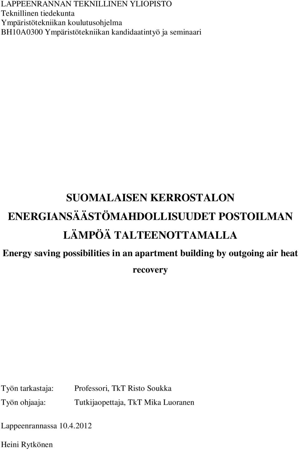 LÄMPÖÄ TALTEENOTTAMALLA Energy saving possibilities in an apartment building by outgoing air heat recovery Työn