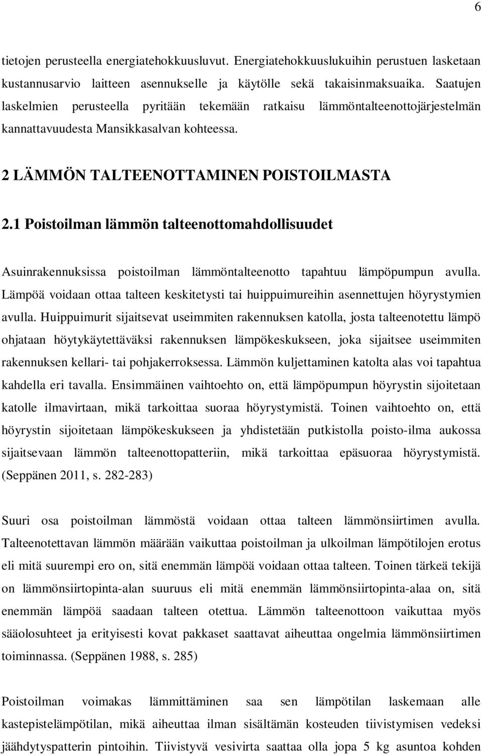 1 Poistoilman lämmön talteenottomahdollisuudet Asuinrakennuksissa poistoilman lämmöntalteenotto tapahtuu lämpöpumpun avulla.