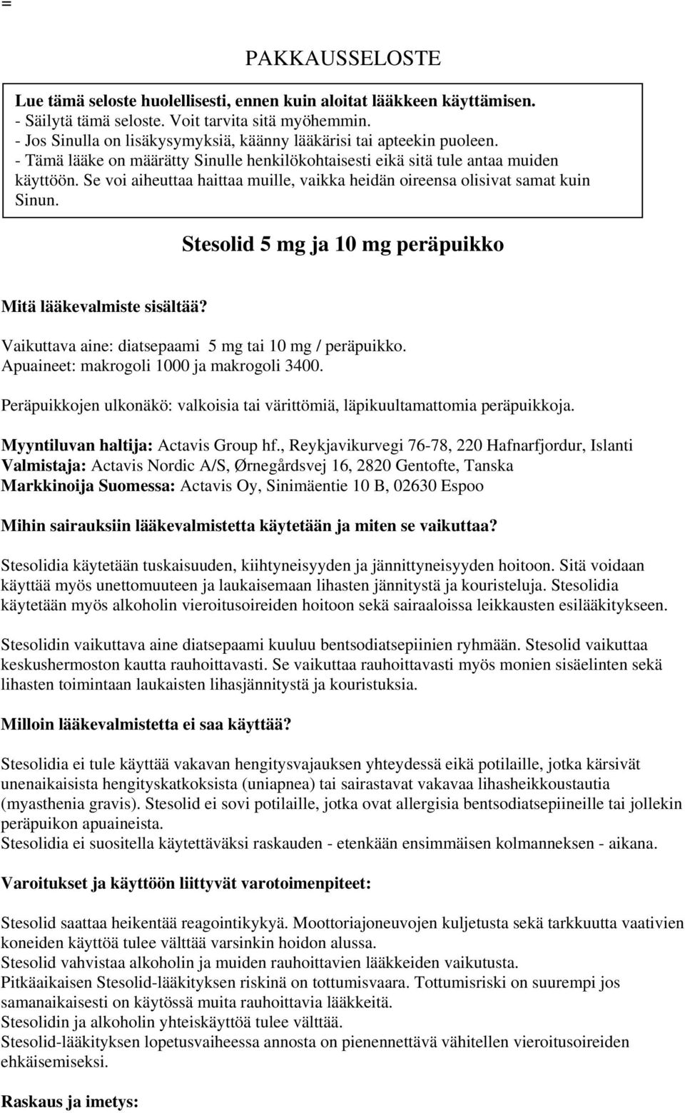 Se voi aiheuttaa haittaa muille, vaikka heidän oireensa olisivat samat kuin Sinun. Stesolid 5 mg ja 10 mg peräpuikko Mitä lääkevalmiste sisältää?