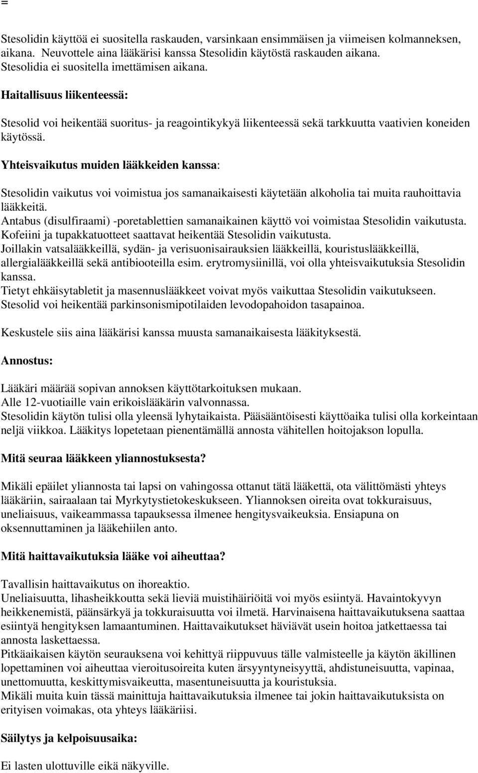 Yhteisvaikutus muiden lääkkeiden kanssa: Stesolidin vaikutus voi voimistua jos samanaikaisesti käytetään alkoholia tai muita rauhoittavia lääkkeitä.