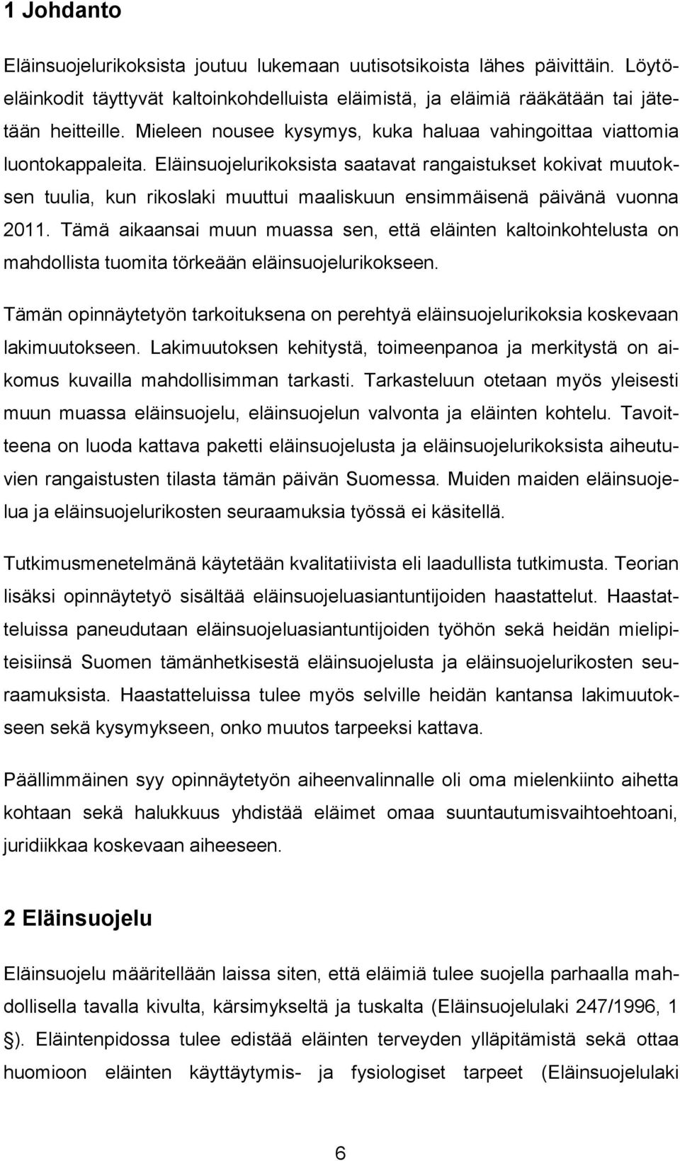 Eläinsuojelurikoksista saatavat rangaistukset kokivat muutoksen tuulia, kun rikoslaki muuttui maaliskuun ensimmäisenä päivänä vuonna 2011.