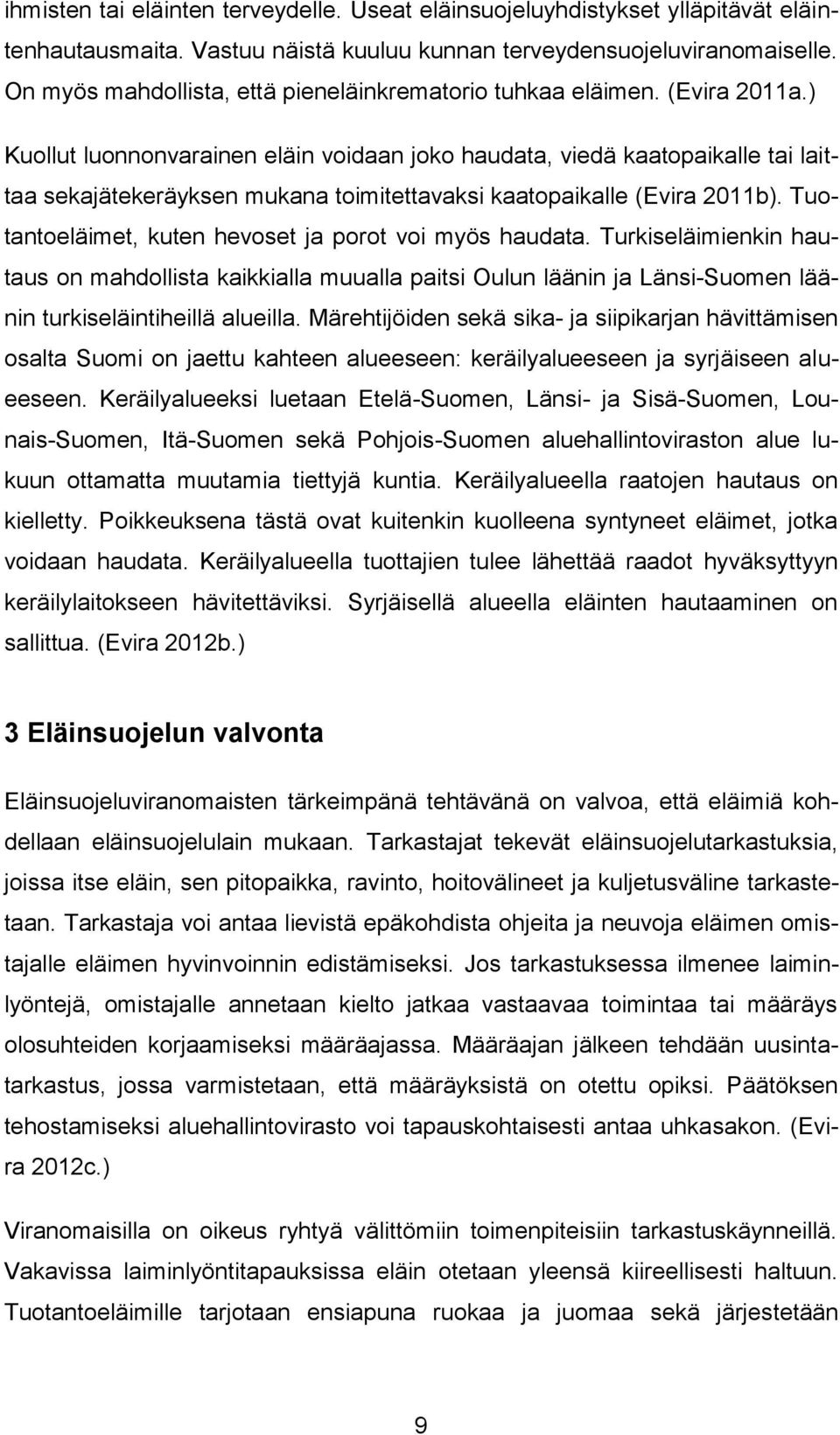 ) Kuollut luonnonvarainen eläin voidaan joko haudata, viedä kaatopaikalle tai laittaa sekajätekeräyksen mukana toimitettavaksi kaatopaikalle (Evira 2011b).