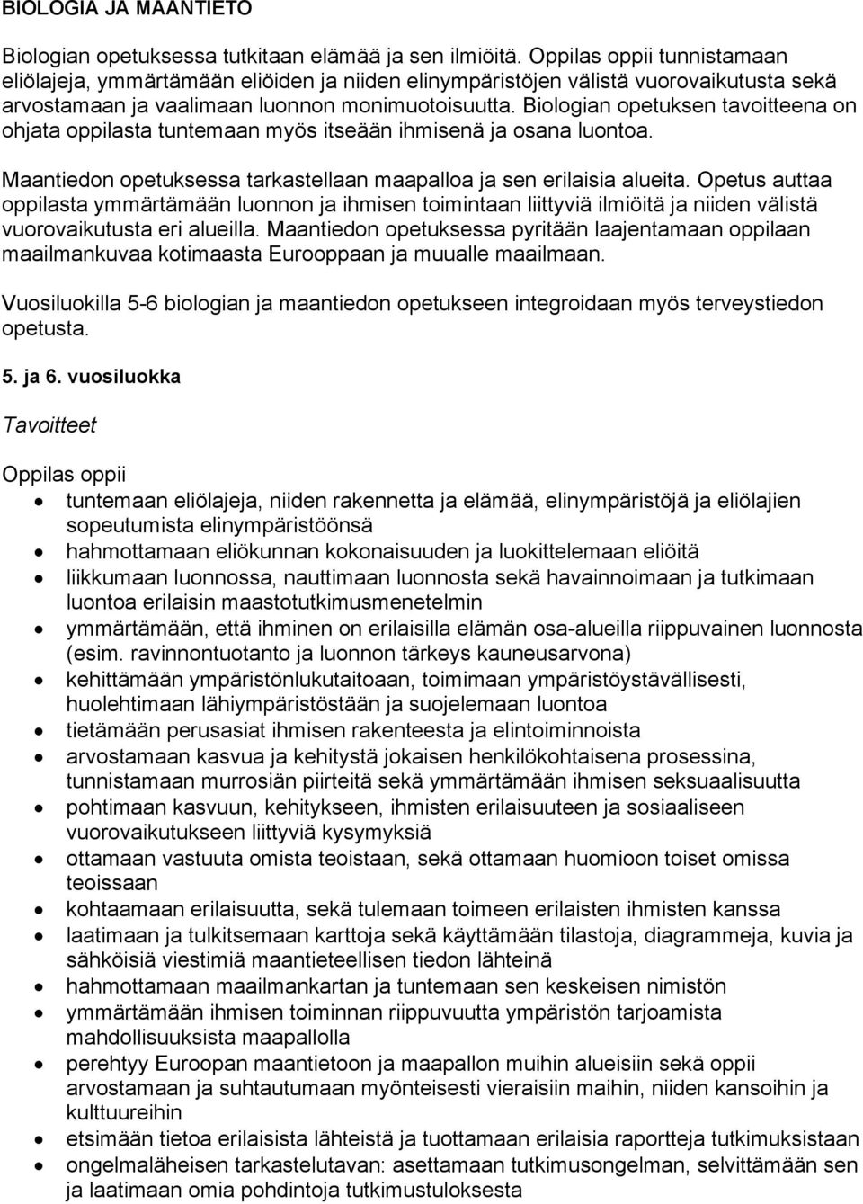 Biologian opetuksen tavoitteena on ohjata oppilasta tuntemaan myös itseään ihmisenä ja osana luontoa. Maantiedon opetuksessa tarkastellaan maapalloa ja sen erilaisia alueita.