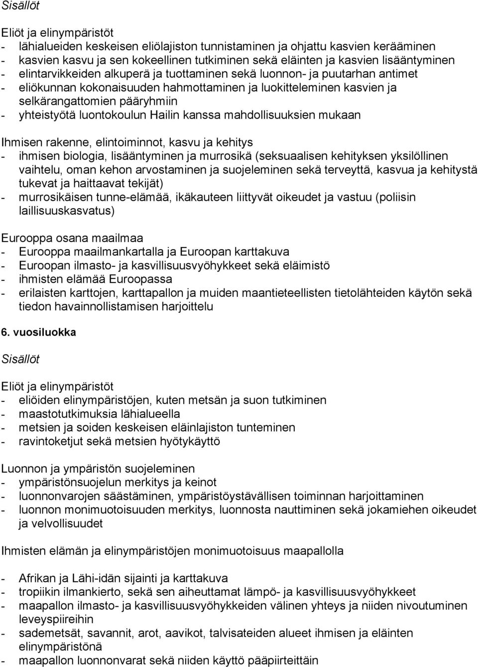 mahdollisuuksien mukaan Ihmisen rakenne, elintoiminnot, kasvu ja kehitys - ihmisen biologia, lisääntyminen ja murrosikä (seksuaalisen kehityksen yksilöllinen vaihtelu, oman kehon arvostaminen ja