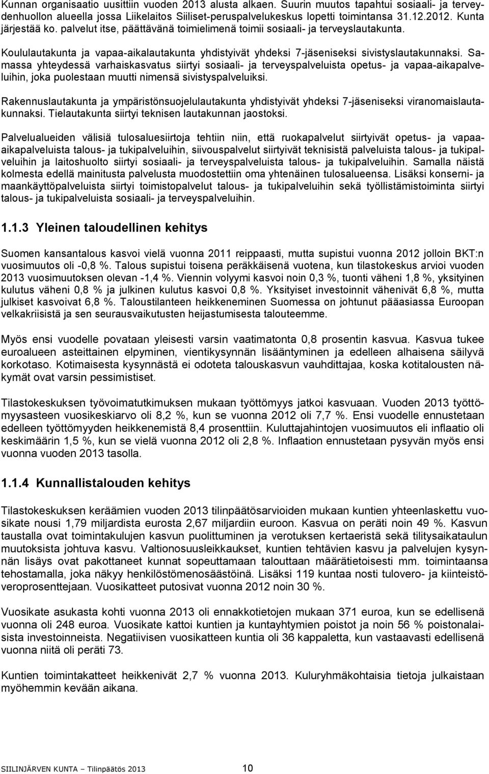 Samassa yhteydessä varhaiskasvatus siirtyi sosiaali- ja terveyspalveluista opetus- ja vapaa-aikapalveluihin, joka puolestaan muutti nimensä sivistyspalveluiksi.