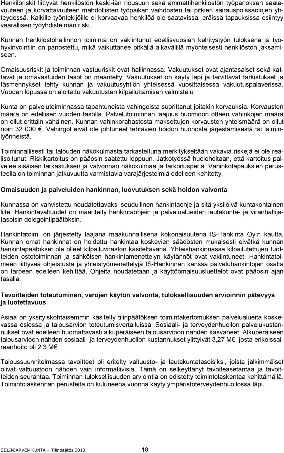 Kunnan henkilöstöhallinnon toiminta on vakiintunut edellisvuosien kehitystyön tuloksena ja työhyvinvointiin on panostettu, mikä vaikuttanee pitkällä aikavälillä myönteisesti henkilöstön jaksamiseen.