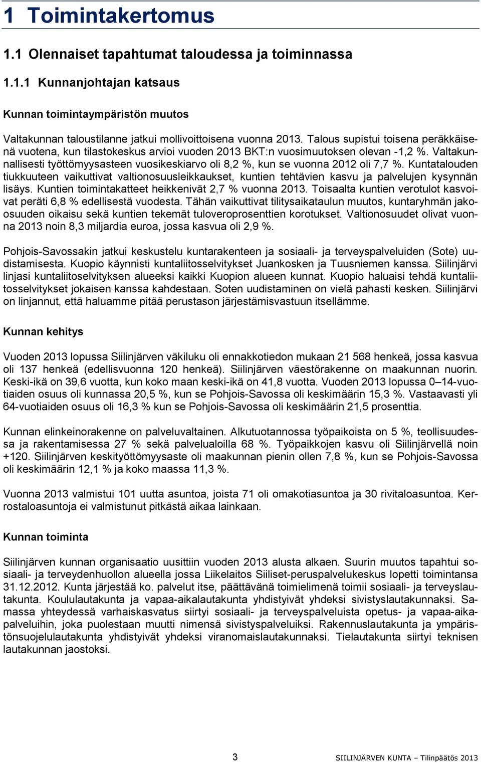 Valtakunnallisesti työttömyysasteen vuosikeskiarvo oli 8,2 %, kun se vuonna 2012 oli 7,7 %.