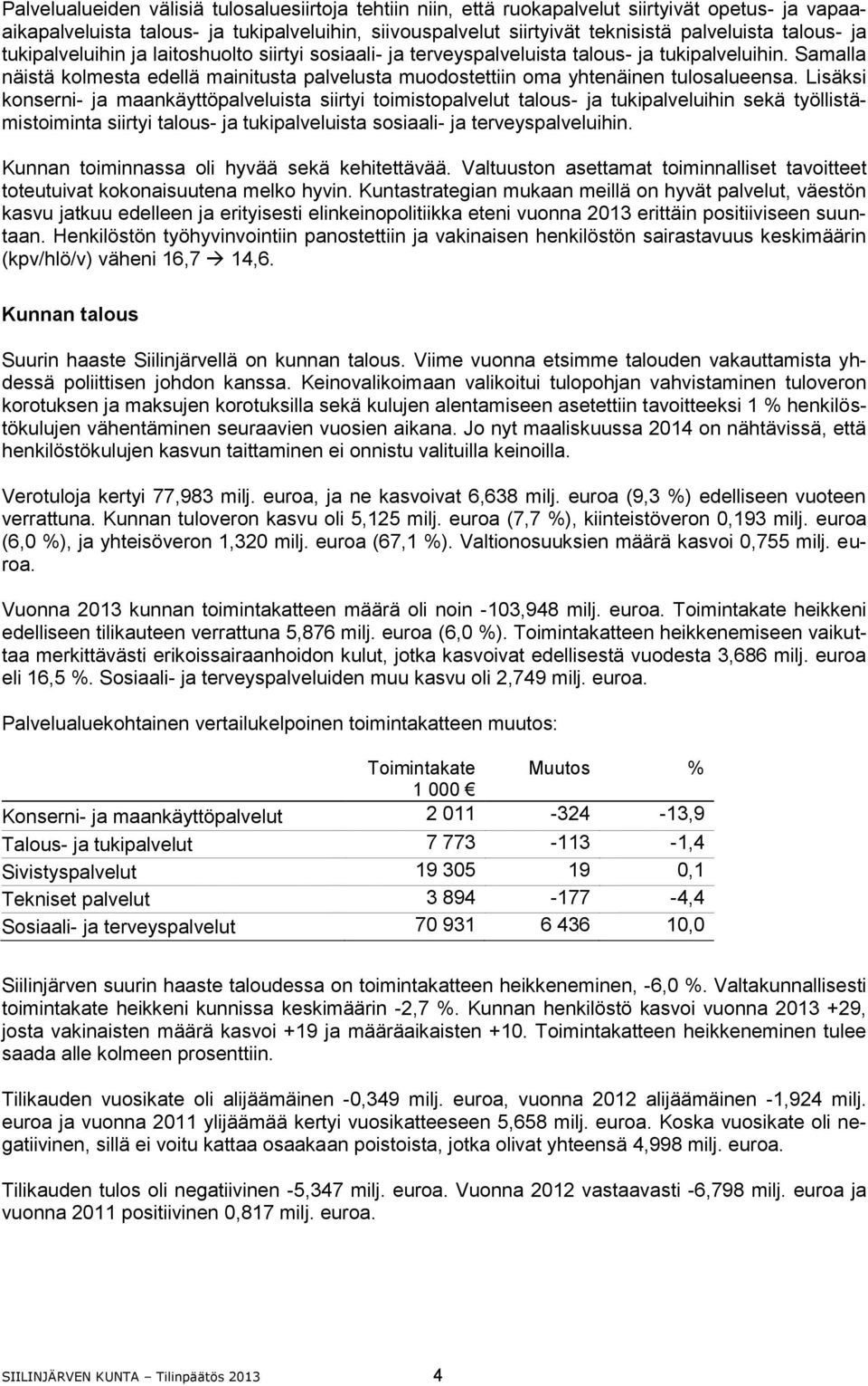 Samalla näistä kolmesta edellä mainitusta palvelusta muodostettiin oma yhtenäinen tulosalueensa.